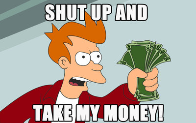 Shut-up-and-take-my-money.jpg (334.37 KiB) Viewed 12995 times Shut-up-and-take-my-money.jpg